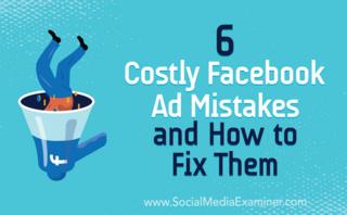 6 Costly Facebook ad mistakes and how to fix them